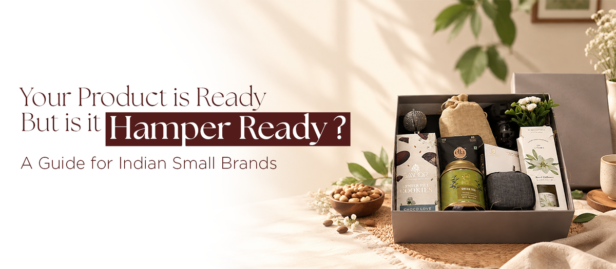 Your Product Is Ready. But Is It Hamper-Ready? A Guide for Indian Small Brands